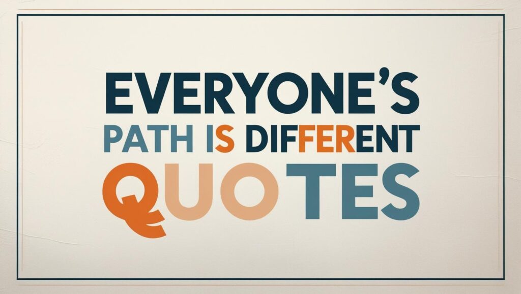 40+ Everyone’s Path Is Different Quotes