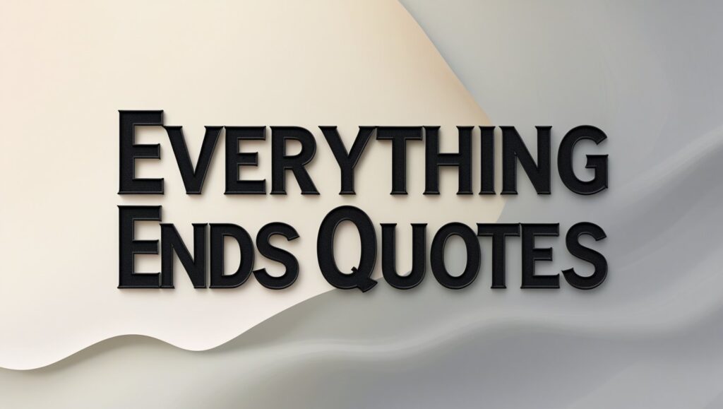 30+ Everything Ends Quotes