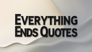 30+ Everything Ends Quotes