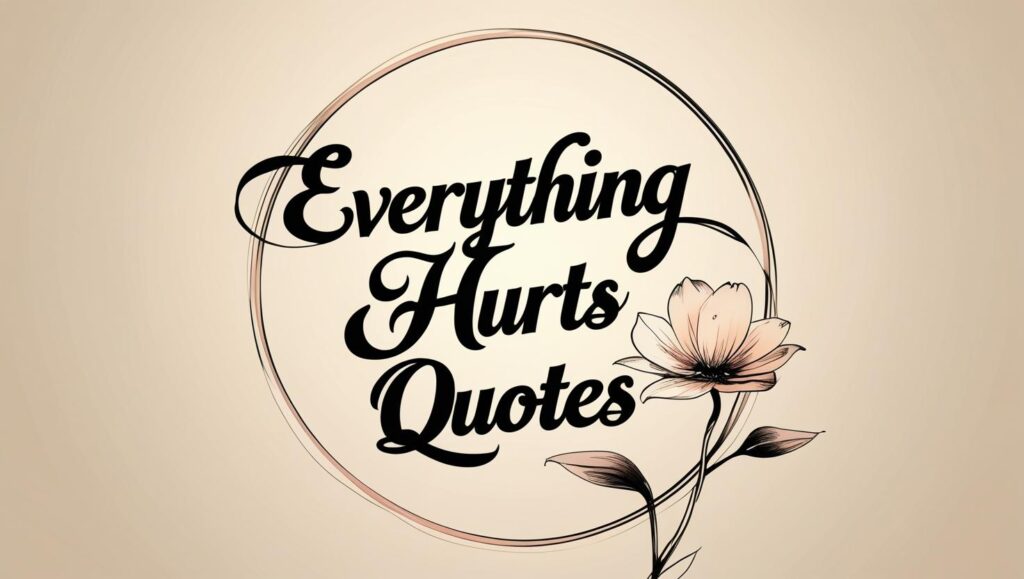 60+ Everything Hurts Quotes