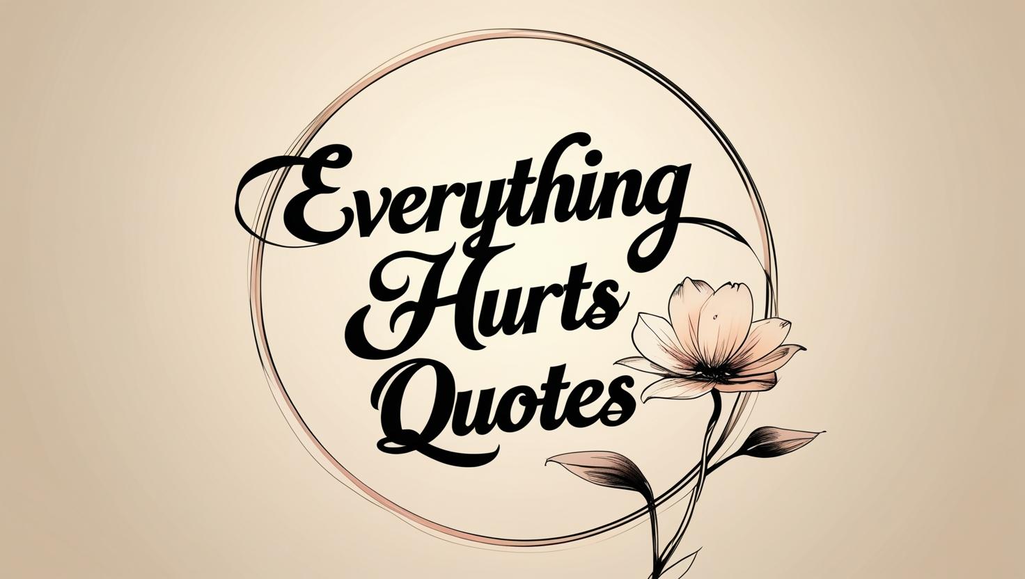 60+ Everything Hurts Quotes