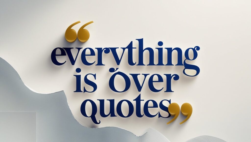40+ Everything Is Over Quotes