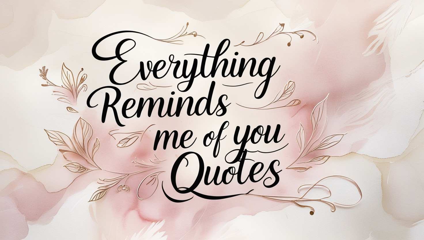 80+ Everything Reminds Me Of You Quotes