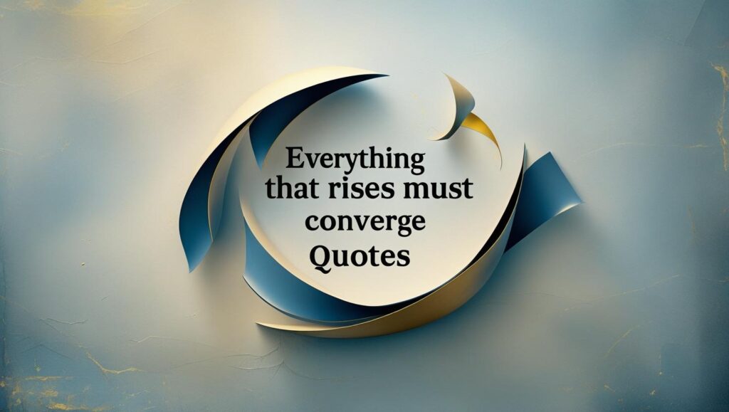 100+ Everything That Rises Must Converge Quotes