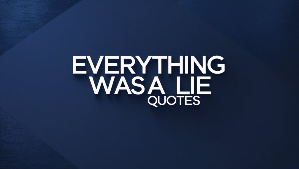 70+ Everything Was A Lie Quotes