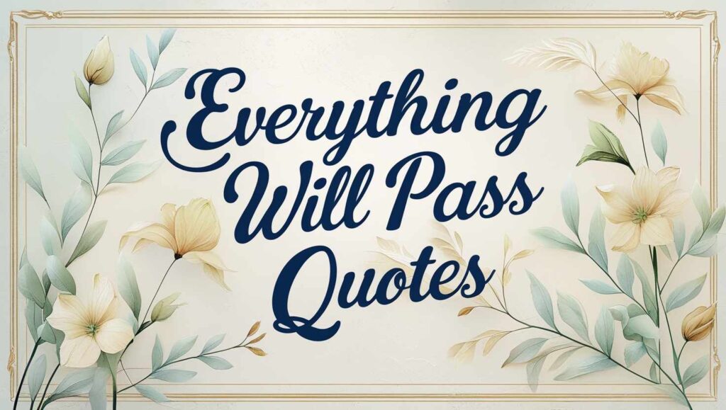 30+ Everything Will Pass Quotes