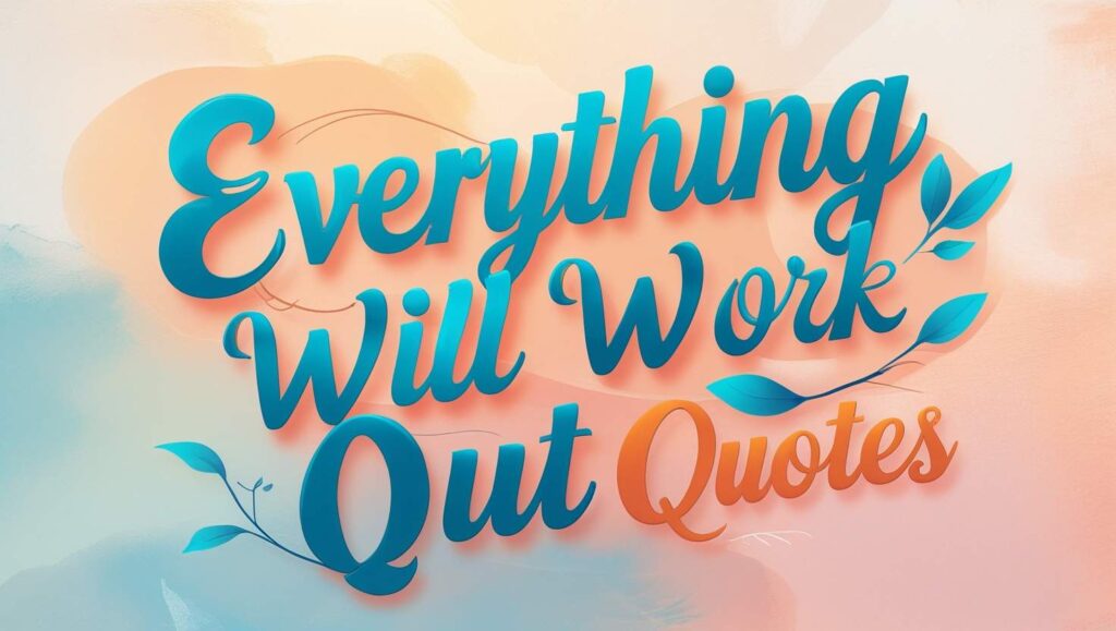 90+ Everything Will Work Out Quotes