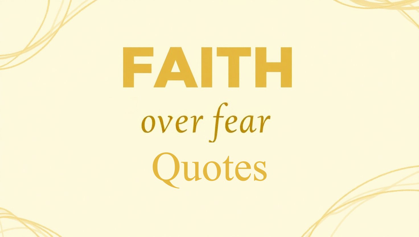 80+ Faith Over Fear Quotes