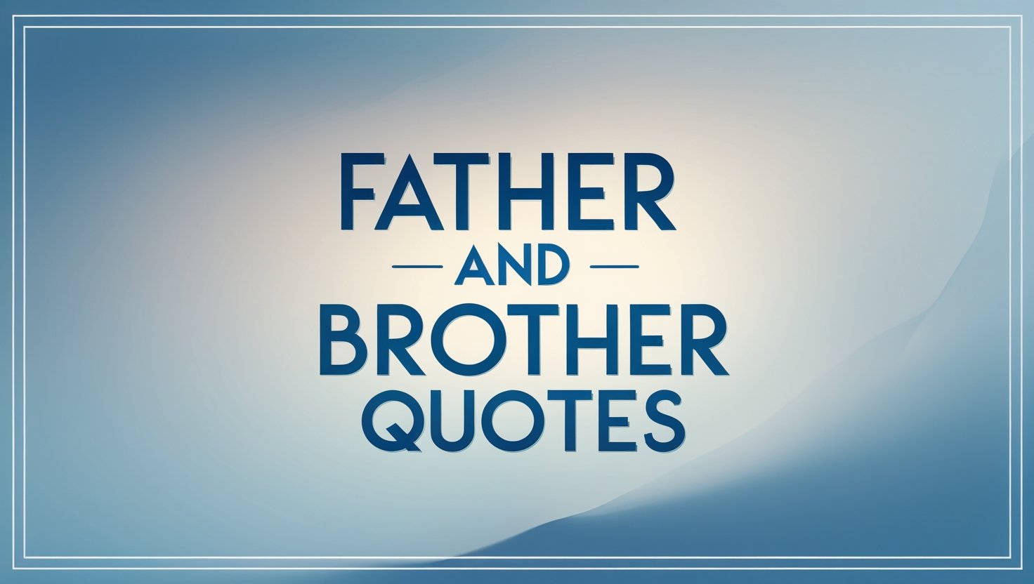 70+ Father And Brother Quotes