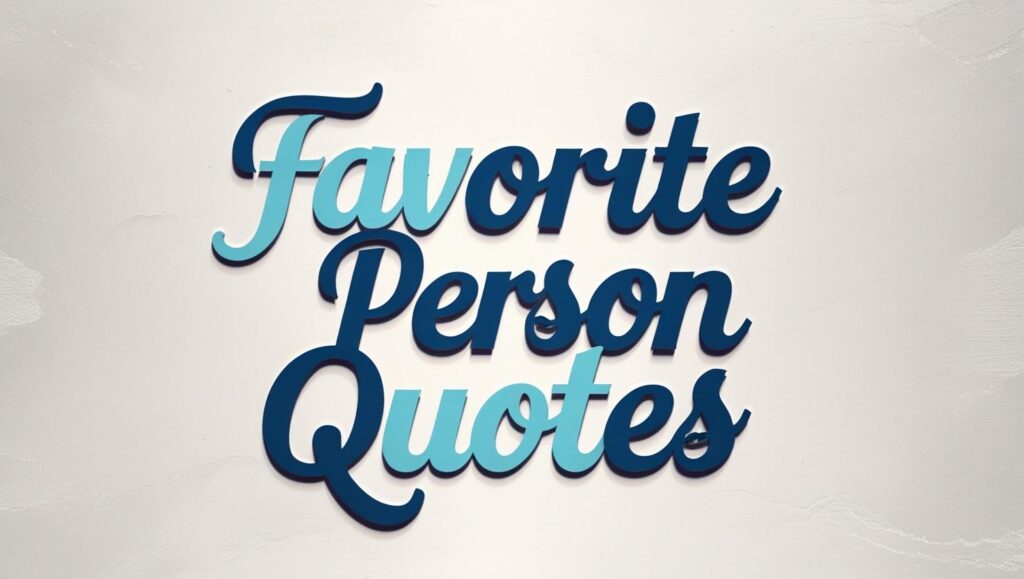 60+ Heartfelt Favorite Person Quotes to Cherish