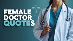 80+ Dedicated Female Doctor Quotes