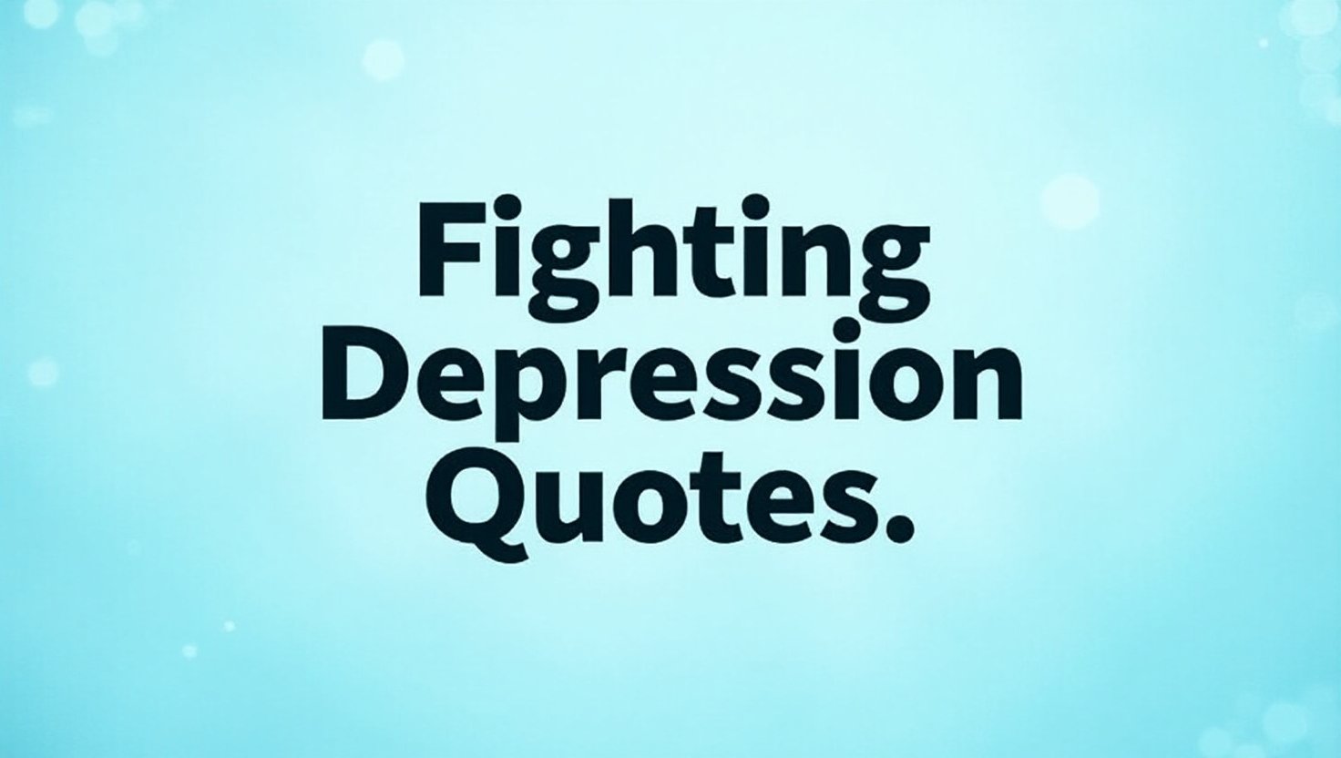 60+ Brave Fighting Depression Quotes