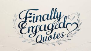 90+ Finally Engaged Quotes