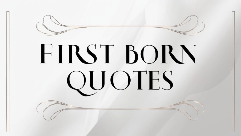 50+ First Born Quotes to Celebrate Your Eldest Child