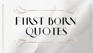 50+ First Born Quotes to Celebrate Your Eldest Child