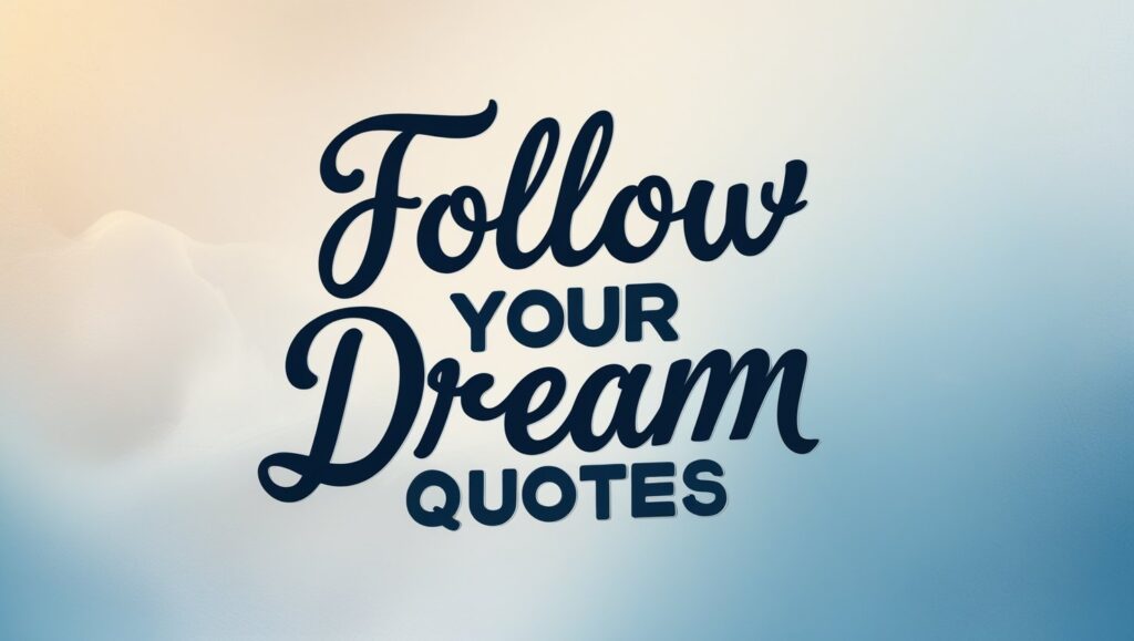 80+ Follow Your Dream Quotes