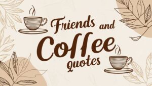 80+ Warm Friends and Coffee Quotes