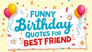 50+ Witty Funny Birthday Quotes for Best Friend