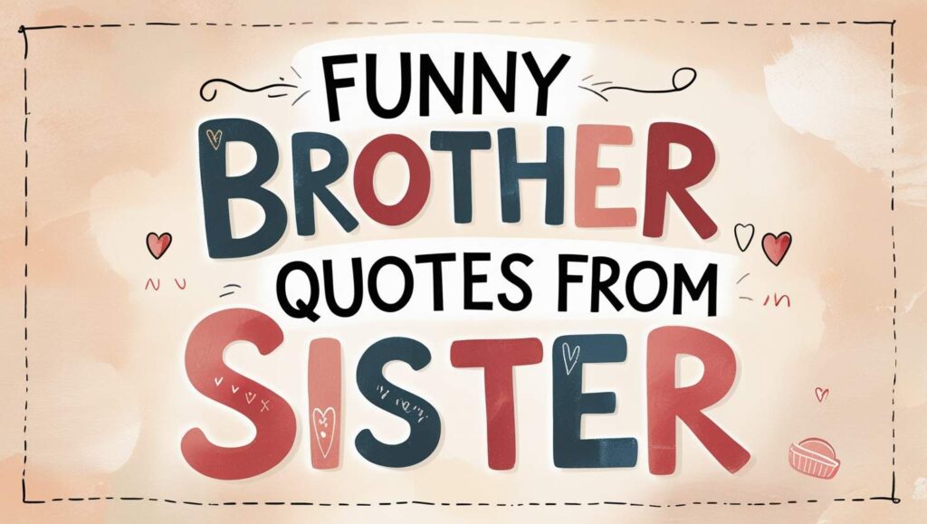 60+ Funny Brother Quotes From Sister