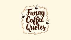 100+ Witty Funny Coffee Quotes