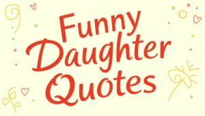 60+ Playful Funny Daughter Quotes