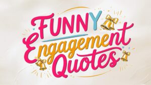 60+ Funny Engagement Quotes