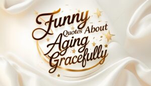 40+ Funny Quotes About Aging Gracefully to Make You Laugh