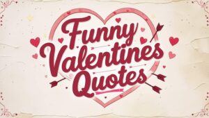 90+ Funny Valentines Quotes to Share a Laugh