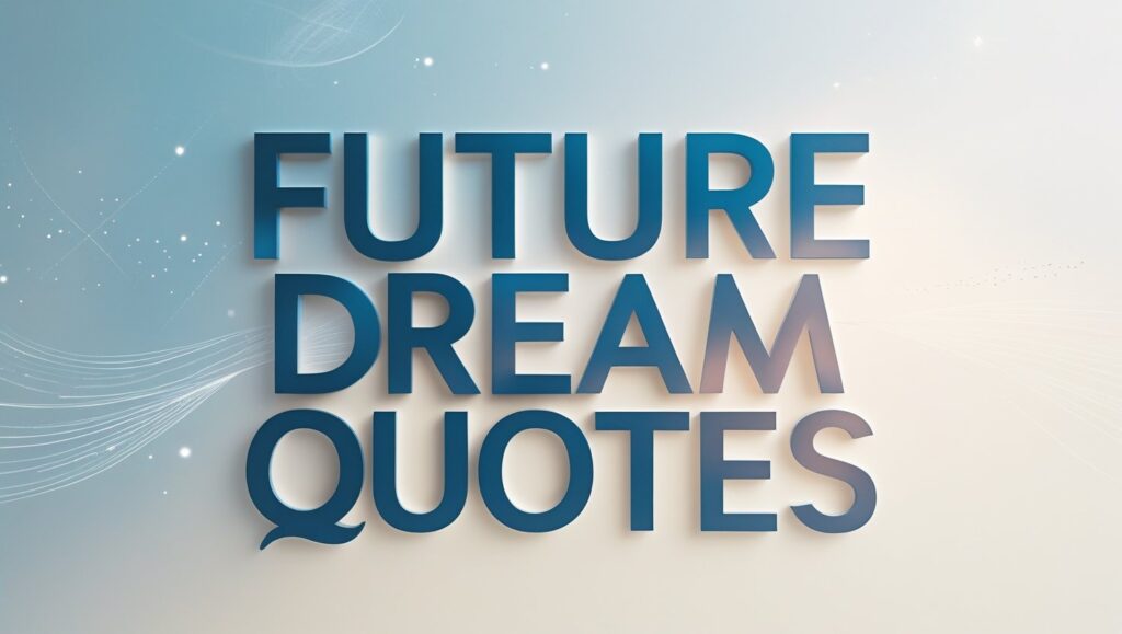 50+ Future Dream Quotes
