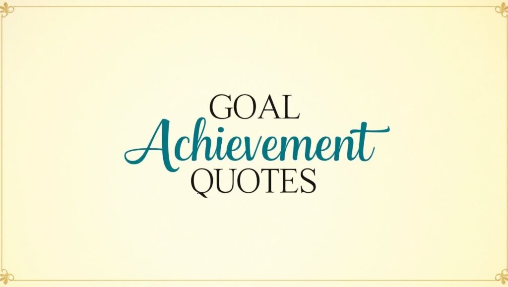 90+ Powerful Goal Achievement Quotes
