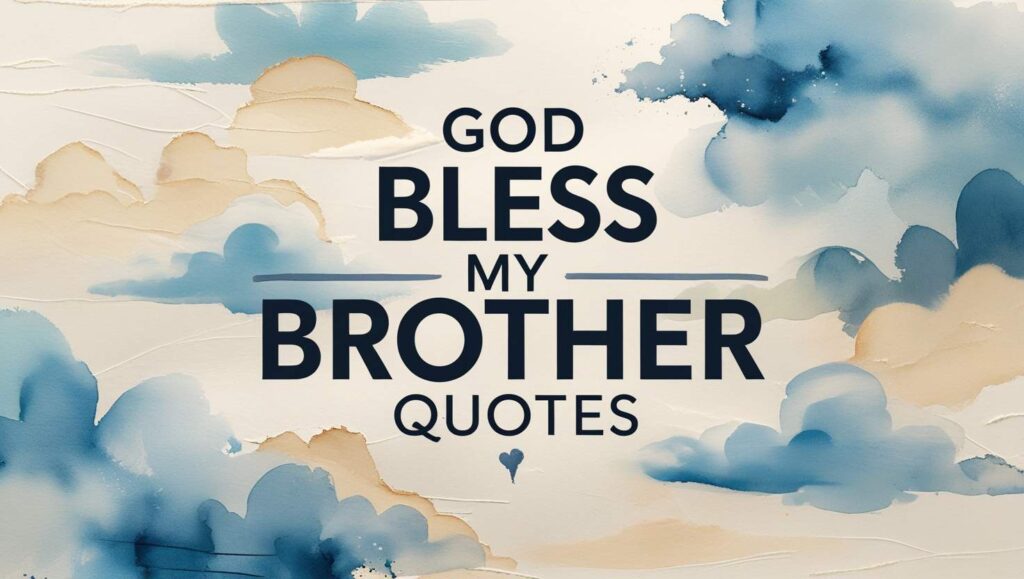 40+ God Bless My Brother Quotes