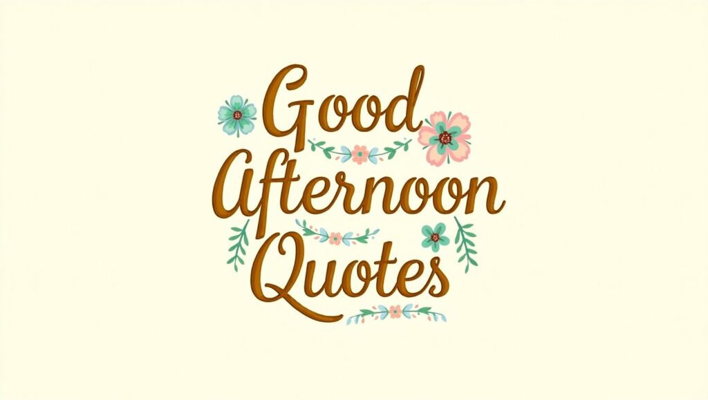 40+ Cheerful Good Afternoon Quotes