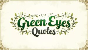 80+ Mesmerizing Green Eyes Quotes