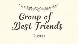 90+ Joyful Group of Best Friends Quotes