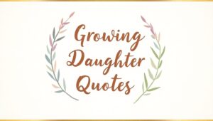 80+ Heartfelt Growing Daughter Quotes