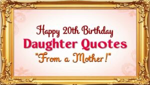 30+ Touching Happy 20th Birthday Daughter Quotes From a Mother