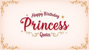 60+ Happy Birthday Princess Quotes to Make Her Day Special