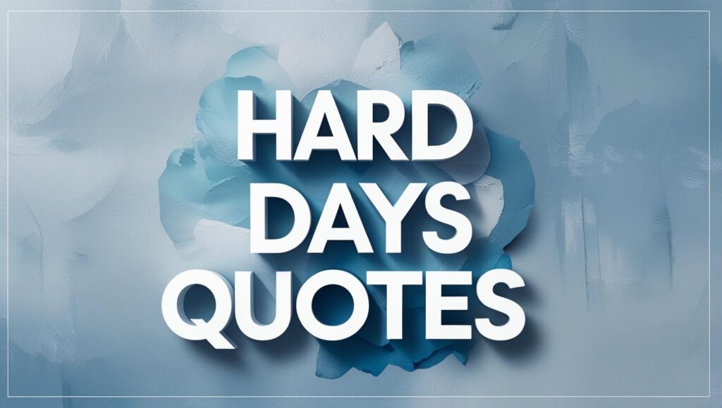 70+ Hard Days Quotes