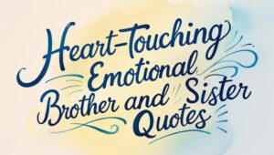 90+ Heart-Touching Emotional Brother And Sister Quotes