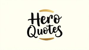50+ Hero Quotes to Inspire Courage and Strength