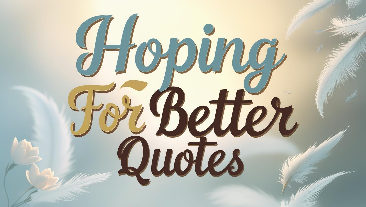 30+ Hoping for Better Days Quotes