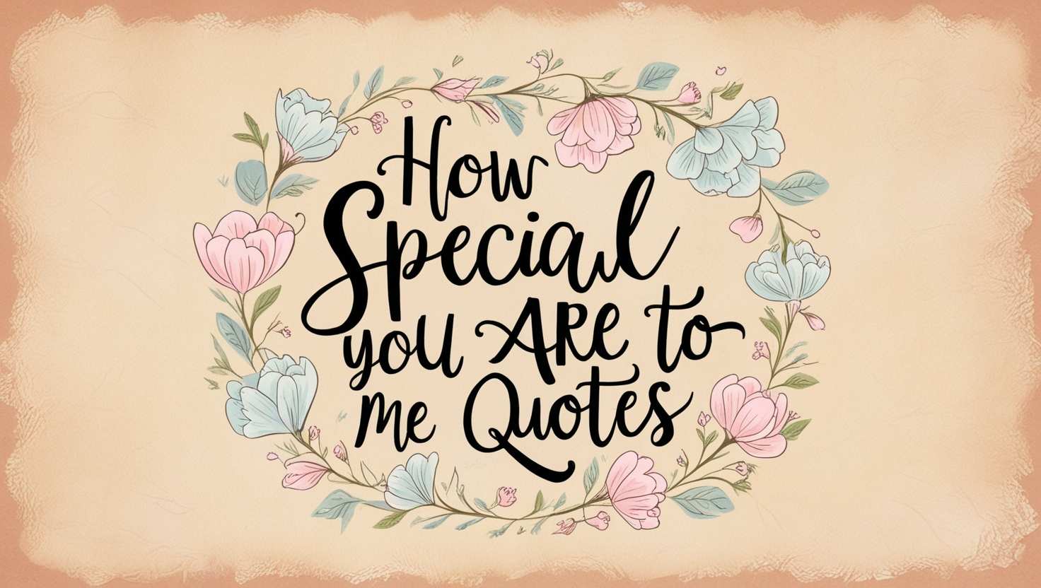 60+ How Special You Are To Me Quotes for Loved Ones