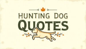 70+ Hunting Dog Quotes for Enthusiasts