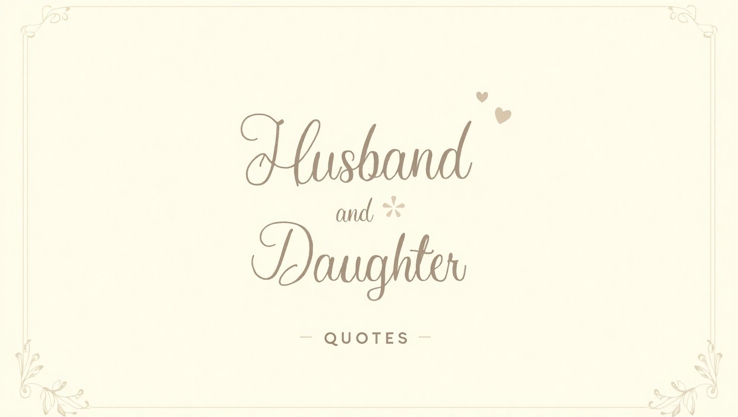 90+ Precious Husband and Daughter Quotes