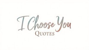 70+ Devoted I Choose You Quotes