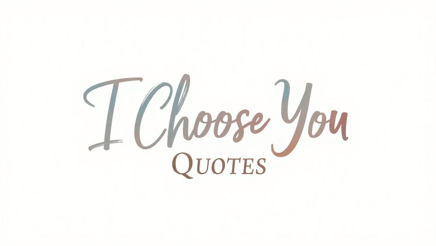 70+ Devoted I Choose You Quotes
