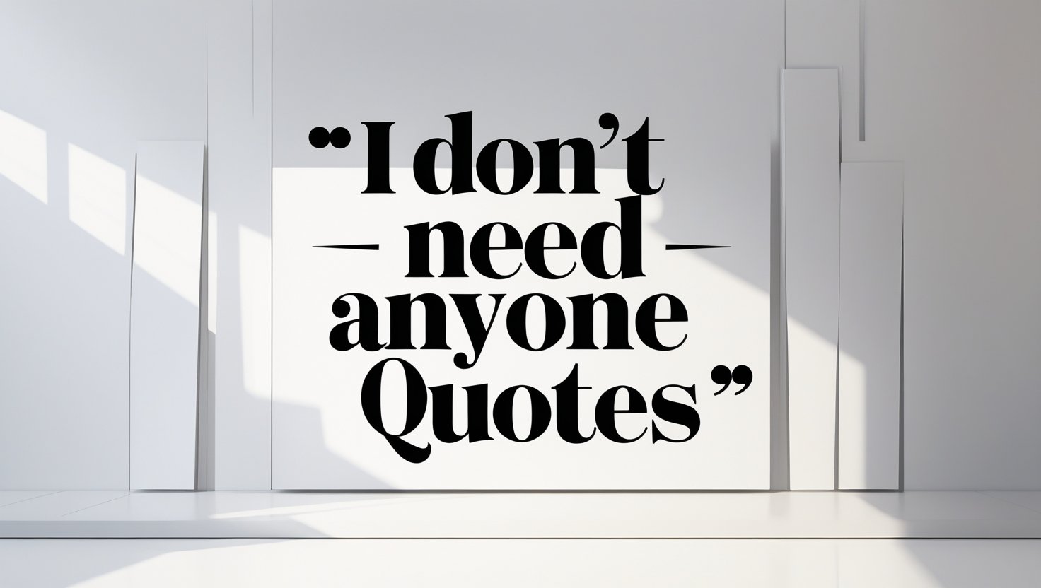 40+ Strong I Don’t Need Anyone Quotes