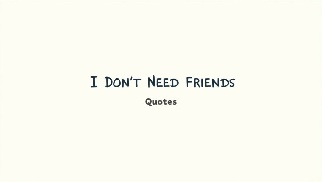 30+ I Don’t Need Friends Quotes
