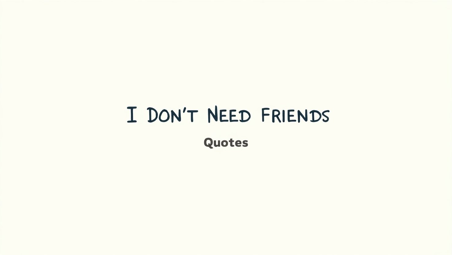 30+ I Don’t Need Friends Quotes