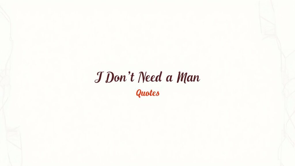 60+ I Don’t Need a Man Quotes